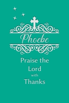 Paperback Phoebe Praise the Lord with Thanks: Personalized Gratitude Journal for Women of Faith Book