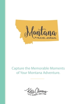 Paperback Montana Travel Journal: Capture the Memorable Moments of Your Montana Adventure. Book