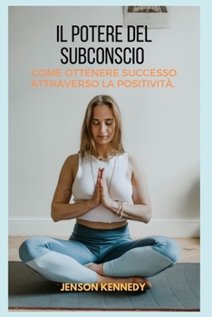 Paperback Come ottenere successo attraverso la positivit?. Il potere del Subconscio [Italian] Book