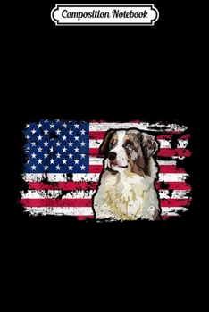 Composition Notebook: Australian Shepherd American Flag Dog Lover USA Men Red  Journal/Notebook Blank Lined Ruled 6x9 100 Pages