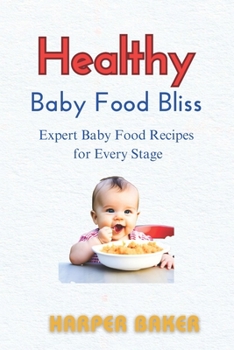 Paperback Healthy Baby Food Bliss: Expert Baby Food Recipes for Every Stage Book