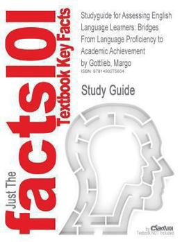 Studyguide for Assessing English Language Learners: Bridges from Language Proficiency to Academic Achievement by Margo Gottlieb, ISBN 9780761988892