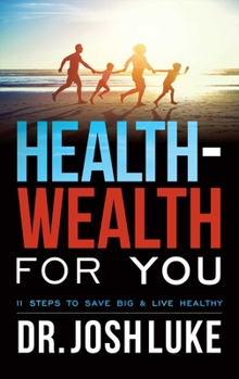 Paperback Health-Wealth for You: 11 Steps to Save Big & Live Healthy Book