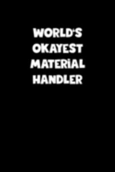 Paperback World's Okayest Material Handler Notebook - Material Handler Diary - Material Handler Journal - Funny Gift for Material Handler: Medium College-Ruled Book