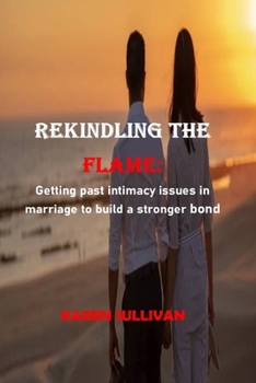 Paperback Rekindling the Flame: Overcoming lack of intimacy in marriage for a stronger connection Book