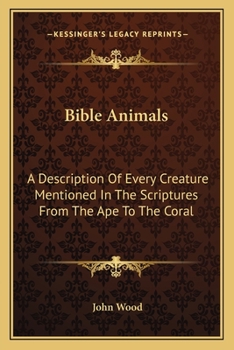 Paperback Bible Animals: A Description Of Every Creature Mentioned In The Scriptures From The Ape To The Coral Book