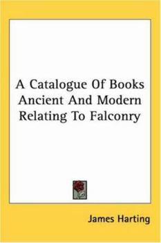 Paperback A Catalogue of Books Ancient and Modern Relating to Falconry Book