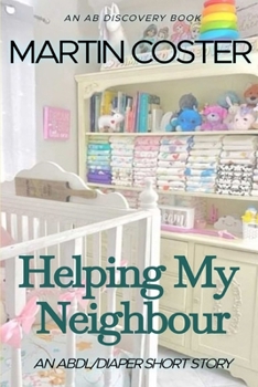 Helping My Neighbour: An ABDL/Diaper/Sissy Baby story (AB Discovery ABDL short story collection)