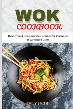 Paperback Wok Cookbook: Healthy and Delicious Wok Recipes for Beginners & Advanced users Book