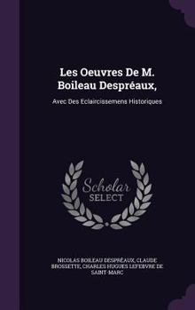 Hardcover Les Oeuvres De M. Boileau Despréaux,: Avec Des Eclaircissemens Historiques Book