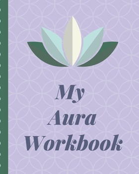 My Aura Workbook: Energy Healers | Reiki Practitioners | Divine | body Vibrations | Healing Hands | Color | Chakra | Outline Body Aura | Grounding | Magical | Vibe Scale