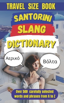 Paperback Santorini Slang Dictionary: 500 Local Expressions to Speak Like a True Santorinian Book