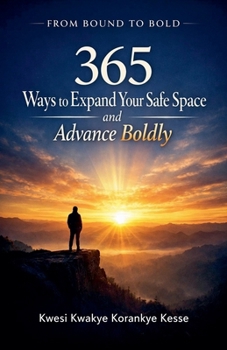 From Bound to Bold: 365 Ways to Expand Your Safe Space and Advance Boldly