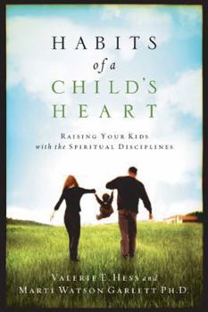 Paperback Habits of a Child's Heart: Raising Your Kids with the Spiritual Disciplines Book
