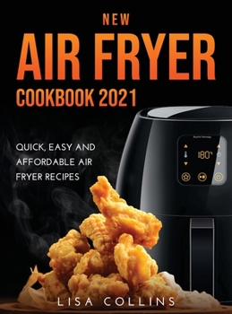 Hardcover New Air Fryer Cookbook 2021: Quick, Easy and Affordable Air Fryer Recipes Book