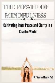 The Power Of Mindfulness: Cultivating inner peace and Clarity in a chaotic world