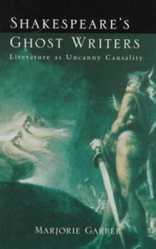 Paperback Shakespeare's Ghost Writers: Literature As Uncanny Causality Book