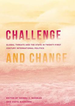 Hardcover Challenge and Change: Global Threats and the State in Twenty-First Century International Politics Book
