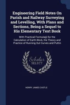 Paperback Engineering Field Notes On Parish and Railway Surveying and Levelling, With Plans and Sections, Being a Sequel to His Elementary Text Book: With Pract Book