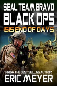 SEAL Team Bravo: Black Ops – ISIS End of Days - Book #13 of the SEAL Team Bravo: Black Ops