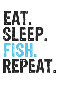Eat Sleep Fish Repeat Best Gift for Fish Fans Notebook A beautiful: Lined Notebook / Journal Gift, Fish Cool quote, 120 Pages, 6 x 9 inches , Personal ... Diary, Diary to Write, work, or home!, Soft