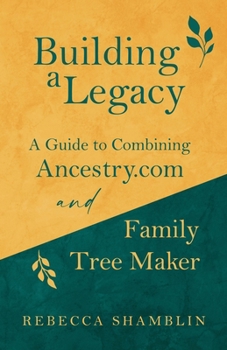 Paperback Building a Legacy: A Guide to Combining Ancestry.com and Family Tree Maker Book