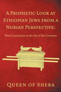 A Prophetic Look at Ethiopian Jews from a Nubian Perspective: Their Connection to the Ark of the Covenant