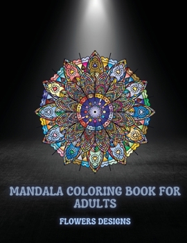 Paperback Mandala Coloring Book For Adults Flowers Designs: Beautiful Mandalas Designed For Relaxation And Stress Relief (Coloring Book for Adults) Book