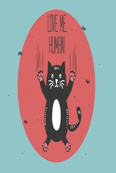 Love me, human notebook: Notebook, Diary and Journal with 120 Lined Pages for cat owners