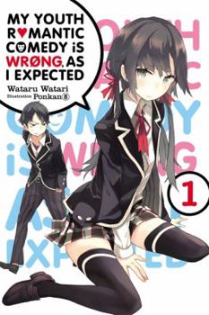 My Youth Romantic Comedy Is Wrong, As I Expected, Vol. 1 - Book #1 of the やはり俺の青春ラブコメはまちがっている。