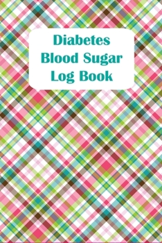 Diabetes Blood Sugar Log Book: Diabetic Notebook 6"x9" Daily Log Book for Sugar Levels. A Medication Page and Contact Page included. 52 Weeks in a Soft Plaid Cover