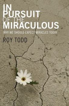 Paperback In Pursuit of the Miraculous: Why We Should Expect Miracles Today Book