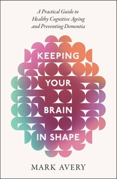 Paperback Keeping Your Brain in Shape: A Practical Guide to Healthy Cognitive Ageing and Preventing Dementia Book