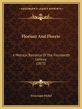 Paperback Floriant And Florete: A Metrical Romance Of The Fourteenth Century (1873) Book