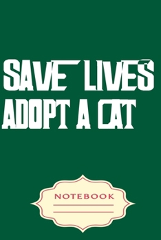 Paperback Save Lives, Adopt a Cat: Notebooks are a very essential part for taking notes, as a diary, writing thoughts and inspirations, tracking your goa Book
