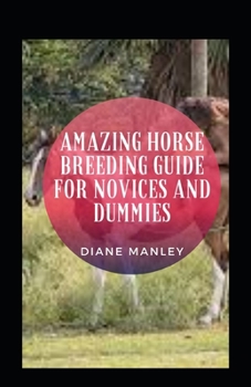 Amazing Horse Breeding Guide For Novices And Dummies