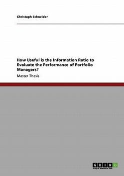 Paperback How Useful is the Information Ratio to Evaluate the Performance of Portfolio Managers? Book