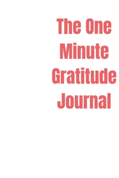 Paperback The One-Minute Gratitude Journal: Practice gratitude and Daily Reflection - 1 Year/ 52 Weeks of Mindful Thankfulness with Gratitude and Motivational q Book