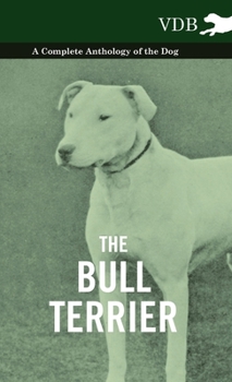 Paperback The Bull Terrier - A Complete Anthology of the Dog - Book