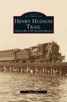 Henry Hudson Trail: Central RR of NJ's Seashore Branch - Book  of the Images of America: New Jersey