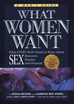 Hardcover What Women Want: What Every Man Needs to Know about Sex, Romance, Passion, and Pleasure Book