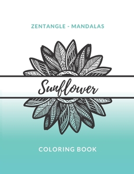 Paperback Zentangle Mandalas Sunflower Coloring Book: Great Mandala Design Gift for Kids Adults Teens Relaxation and Stress Relief Book