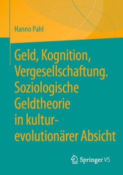 Geld, Kognition, Vergesellschaftung. Soziologische Geldtheorie in Kultur-Evolution�rer Absicht