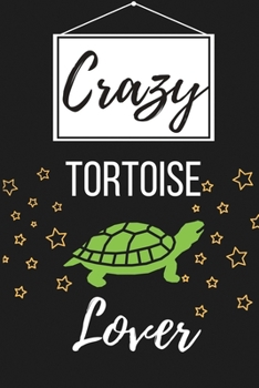 Paperback Crazy Tortoise Lover: Funny Tortoise Pet Lover Gift for Men, Women, Boys, Girls - Lined Journal Notebook Presents for Christmas, Birthday, X Book