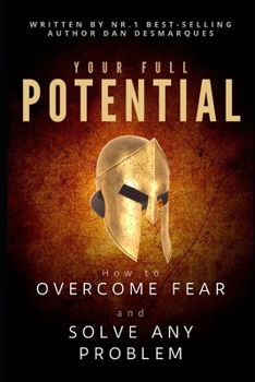 Paperback Your Full Potential: How to Overcome Fear and Solve Any Problem Book