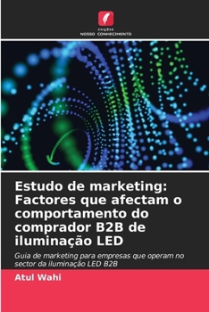 Paperback Estudo de marketing: Factores que afectam o comportamento do comprador B2B de iluminação LED [Portuguese] Book