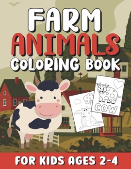 Paperback Farm Animals Coloring Book for Kids Ages 2-4: Cute Farm Animal Coloring Pages for Little Kids & Toddlers with Simple & Easy Illustrations of Cows, Chi Book