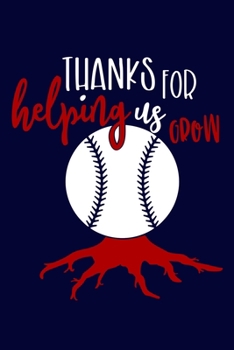 Thanks For Helping Us Grow: Blank Lined Notebook Journal: Gift For Baseball Coach Dad Mom Brother Father Son Husband Grandpa 6x9 | 110 Blank Pages | Plain White Paper | Soft Cover Book