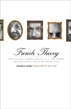 Paperback French Theory: How Foucault, Derrida, Deleuze, & Co. Transformed the Intellectual Life of the United States Book