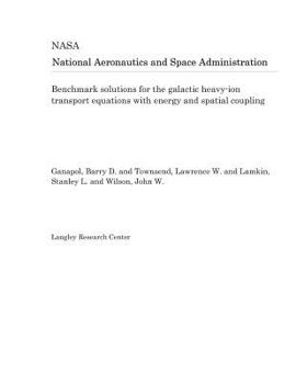 Paperback Benchmark Solutions for the Galactic Heavy-Ion Transport Equations with Energy and Spatial Coupling Book